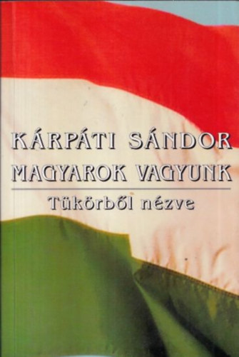 Krpti Sndor - Magyarok vagyunk (Tkrbl nzve) (dediklt)