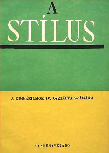 Szende Aladár (szerk.) - A stílus a gimnáziumok IV. osztálya számára