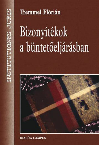 Tremmel Fl�ri�n - Bizony�t�kok a b�ntet�elj�r�sban