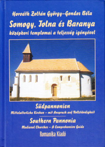 Horvth Zoltn Gyrgy; Gondos Bla - Somogy, Tolna s Baranya kzpkori templomai a teljessg ignyvel