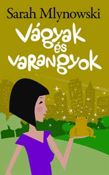 Sarah Mlynowski - Vgyak s varangyok
