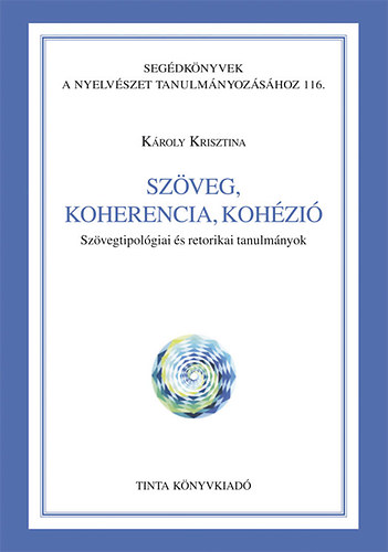 Kroly Krisztina - Szveg, koherencia, kohzi - Szvegtipolgiai s retorikai tanulmnyok