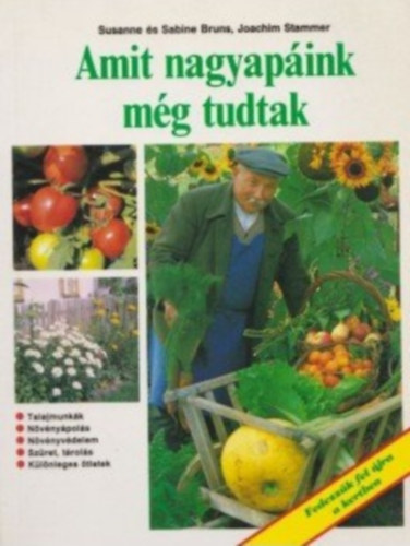 Susanne Bruns - Sabine Bruns - Joachim Stammer - Amit nagyapáink még tudtak - Fedezzük fel újra a kertben