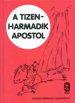 Gy�rgy Antal - A tizenharmadik apostol - Egyh�zt�rt�neti olvas�k�nyv