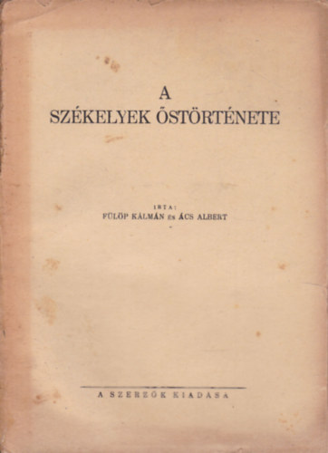 Fülöp Kálmán; Ács Albert - A székelyek őstörténete