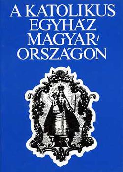Somorjai Ádám-Zombori István - A katolikus egyház Magyarországon