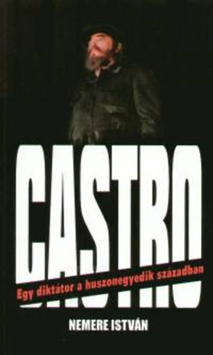 Nemere Istvn - Castro - Egy dikttor a huszonegyedik szzadban