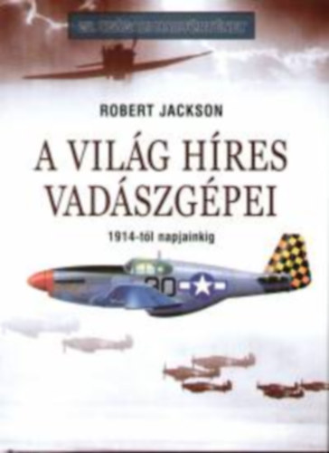 Robert Jackson - A vilg hres vadszgpei 1914-tl napjainkig