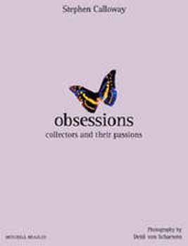 Stephen Calloway - Obsessions - Collectors and Their Passions