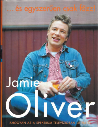 Jamie Oliver - s egyszeren csak fzz!