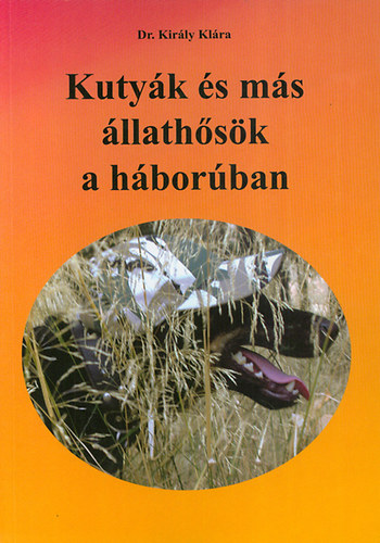 Dr. Kirly Klra - Kutyk s ms llathsk a hborban