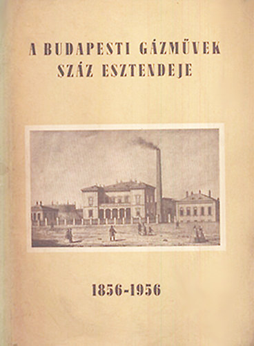 A Budapesti Gzmvek Szz Esztendeje  1856-1956