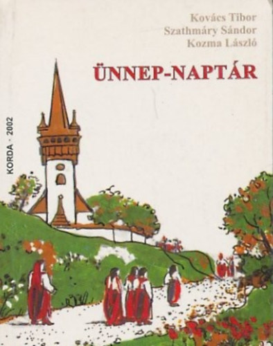 Kozma L�szl�, Szathm�ry S�ndor Kov�cs Tibor - �nnep-napt�r. �traval� az esztend� minden napj�ra