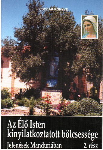 Az Élő Isten kinyilatkoztatott bölcsessége - Jelenések Manduriában 2.