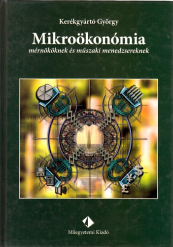 Kerkgyrt Gyrgy - Mikrokonmia mrnkknek s mszaki menedzsereknek (egyetemi tanknyv)