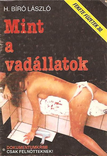 H. Bíró László - Mint a vadállatok (Fekete füzetek 30.)
