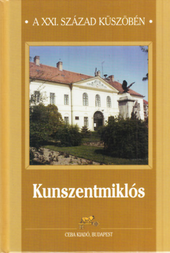 Dr. Kasza Sándor (főszerk.) - Kunszentmiklós - A XXI. század küszöbén