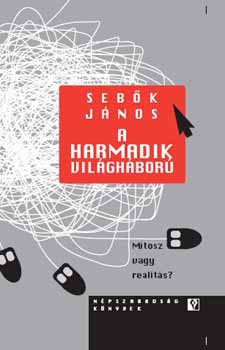 Sebk Jnos - A harmadik vilghbor - Mtosz vagy realits