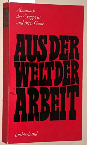 aus der welt der arbeit. almanach der gruppe 61 und ihrer g�ste