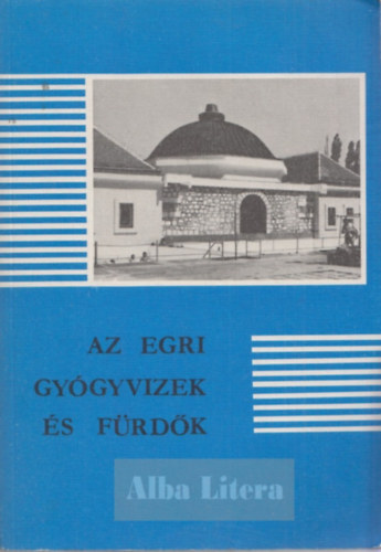 Sug�r Istv�n  (szerk.) - Az egri gy�gyvizek �s f�rd�k