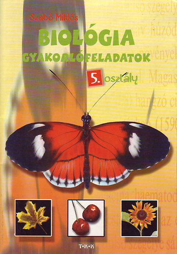 Szab� Mikl�s - Biol�gia gyakorl�feladatok 5. oszt�ly