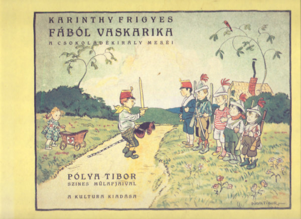 Karinthy Frigyes - Fából vaskarika - A csokoládé-király meséi (Pólya Tibor színes műlapjaival)