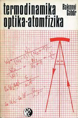 Bakonyi Gbor - Termodinamika - optika - atomfizika - Pldatr (Bolyai sorozat)