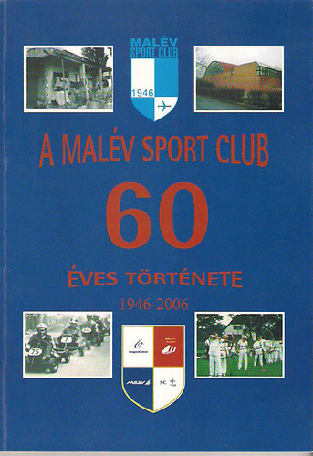 A MAL�V Sport Club 60 �ves t�rt�nete 1945-2006