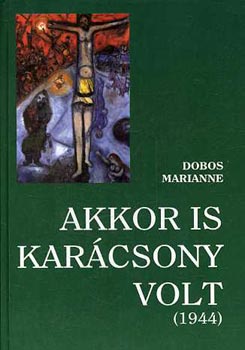 Dobos Marianne - Akkor is karcsony volt (1944) DEDIKLT