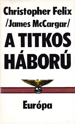 James McCargar - A titkos háború A titkos akciók alapelvei és módszerei Bécs, 1956, A titkos háború, A kém és gazdája, Az álcázás művészete, Hírszerzés, Kémelhárítás kontra biztonsági szolgálat és más praktikák , Alapelvek és módszere