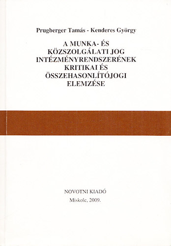 Kenderes Gyrgy Prugberger Tams - A munka- s kzszolglati jog intzmnyrendszernek kritikai s sszehasonltjogi elemzse