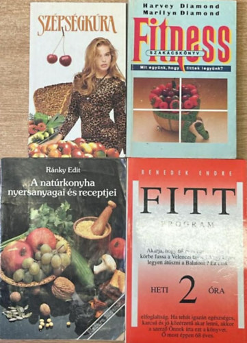 Harvey & Marilyn Diamond, R�nky Edit, Benedek Endre Koronczai Magdolna  (szerk.) - 4 darab eg�szs�ges �letm�d k�nyv: Sz�ps�gk�ra - Fitness szak�csk�nyv - A nat�rkonyha nyersanyagai �s receptjei - Fittprogram