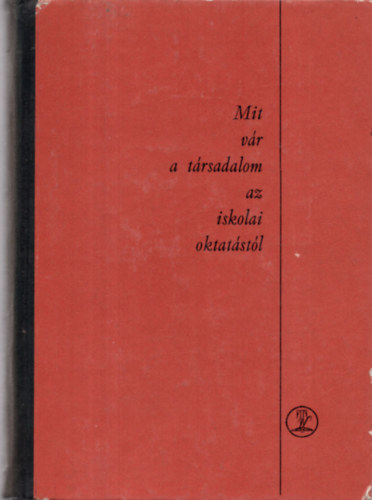 Komár Pálné szerk. - Mit vár a társadalom az iskolai oktatástól?