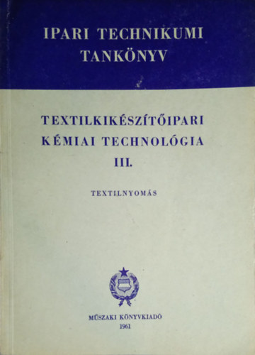 Ruszn�k Istv�n Dr. - Textilk�sz�t�ipari k�miai technol�gia III. - Textilnyom�s