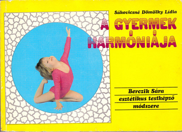 Sákovicsné Dömölky Lídia - A gyermek harmóniája - Berczik Sára esztétikus testképző módszere