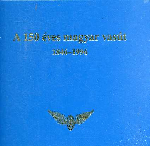 Mezei Istv�n  (szerk) - 150 �ves a magyar vas�t 1846-1996