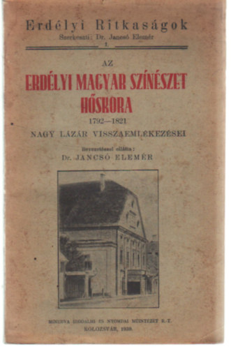 Jancs Elemr  (szerk) - Az Erdlyi magyar sznszet hskora 1792-1821 (Kli Nagy Lzr visszaemlkezsei)