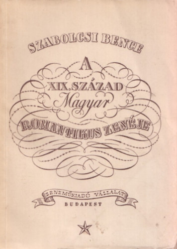 Szabolcsi Bence - A XIX. sz�zad magyar romantikus zen�je