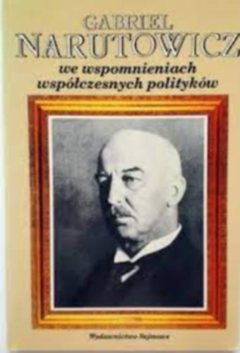 Kazimierz Stembrowicz - Gabriel Narutowicz we wspomnieniach wsp�czesnych polityk�w