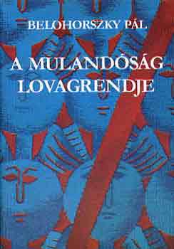 Belohorszky P�l - A muland�s�g lovagrendje (dedik�lt)