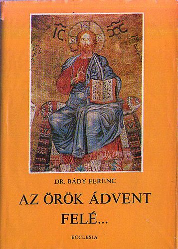 Dr. Bády Ferenc - Az örök ádvent felé...