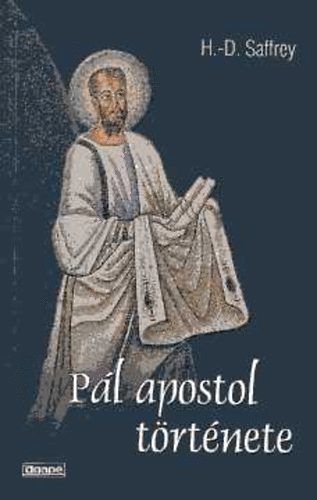 H.-D. Saffrey - P�l apostol t�rt�nete, avagy tegy�tek kereszt�nny� a vil�got