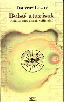 Timothy Leary - Bels� utaz�sok - Alap�tsd meg a saj�t vall�sodat!