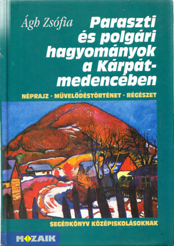 �gh Zs�fia - Paraszti �s polg�ri hagyom�nyok a K�rp�t-medenc�ben