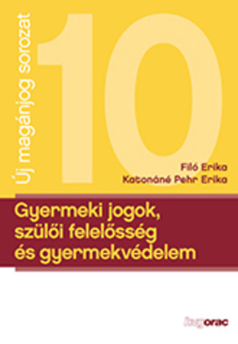 dr. Fil� Erika; Katon�n� dr. Pehr Erika - Gyermeki jogok, sz�l�i felel�ss�g �s gyermekv�delem