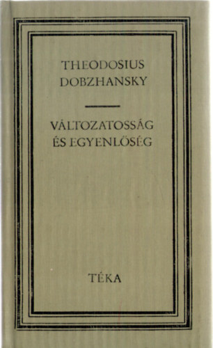 Theodosius Dobzhansky - Vltozatossg s egyenlsg (Tka)