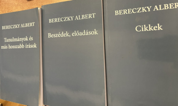 Bereczky Albert - Cikkek + Besz�dek, el�ad�sok + Tanulm�nyok �s m�s hosszabb �r�sok ( 3 db )