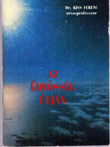Dr. Kiss Ferenc - Az üdvösség útján