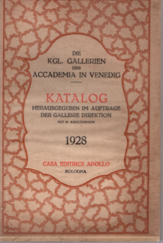 Casa Editrice Apollo - Katalog Herausgegeben im Auftrage der Gallerie Direktion mit 36 abbildungen 1928