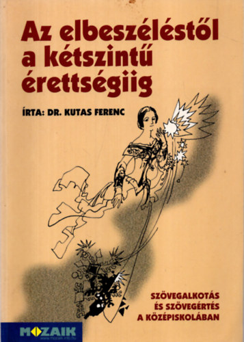 Dr. Kutas Ferenc - Az elbesz�l�st�l a k�tszint� �retts�giig